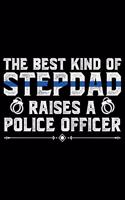 The Best Kind Of Stepdad Raises A: Police Officer Journal Notebook Gifts, Thin Blue Line Notebook Journal, Proud Police Officer, Gift Idea for Cop, Police Officer Gifts for Men Women