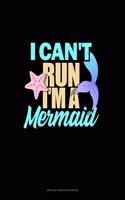 I Can't Run I'm A Mermaid: Unruled Composition Book