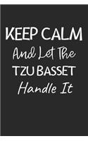 Keep Calm And Let The Tzu Basset Handle It