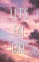 Let's Eat Cake: Funny Birthday Saying Quote Lined Journal 16th 18th 21st Birthday Gift for Him or Her