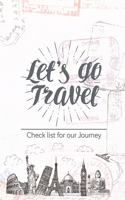 Let's go travel Checklist for our journey: Trip Planner and Travel Journal with prompts Vacation.Diary for your efficient trip.6x9 inches 150 pages 6 trips planner with Checklists, Itinerary 