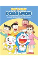 How to Draw Doraemon: The Easy and Clear Guide for Drawing Doraemon, Dorami, Nobita, Shizuka and More - Step-By-Step Tutorial Book