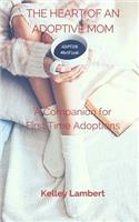 THE HEART of an ADOPTIVE MOM: A Companion for First Time Adoptions