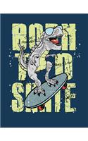 Born to skate: Dinosaur born to skate on dark green cover (8.5 x 11) inches 110 pages, Blank Unlined Paper for Sketching, Drawing, Whiting, Journaling & Doodling(2 Dinosaur Born to Skate on Dark Green Sketchbook)