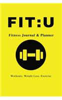 Fit: U Fitness Journal & Planner: 6" x 9", Your Personal Daily Fitness and Nutrition Journal, Yellow -(Health Activity Tracker)
