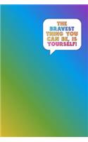 The Bravest Thing You Can Be, Is Yourself: Rainbow Bullet Journaling Dot Grid Paper Notebook (Standard Size-Fits in Purse)