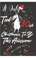 It Only Took 30ish Christmases to Be This Awesome Journal: Funny Christmas Writing Journal for When Your in Your 30s