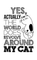 Yes, Actually The World Does Revolve Around My Cat: Cat Journal, Diary, Notebook for Cat Lovers, White, Lightly Lined, 110 Pages, Perfect for Notes, Journaling, Mother's Day, Father's Day and Christma