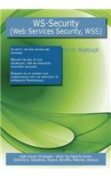 Ws-Security (Web Services Security, Short Wss): High-Impact Strategies - What You Need to Know: Definitions, Adoptions, Impact, Benefits, Maturity, Vendors