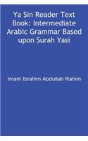 YA Sin Reader Text Book: Intermediate Arabic Grammar Based Upon Surah Yasin.
