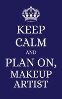 Keep Calm and Plan on Makeup Artist