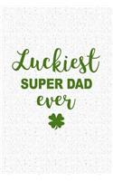 Luckiest Super Dad Ever: A 6x9 Inch Matte Softcover Journal Notebook with 120 Blank Lined Pages and a Funny Irish Family Heritage Cover Slogan