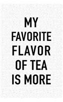 My Favorite Flavor of Tea Is More: A 6x9 Inch Matte Softcover Journal Notebook with 120 Blank Lined Pages and a Funny Caffeine Loving Cover Slogan