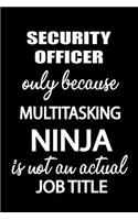 Security Officer Only Because Multitasking Ninja Is Not an Actual Job Title