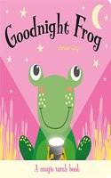 Goodnight Frog: (Magic Torch Books)