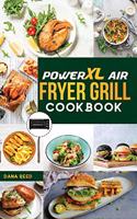 PowerXL Air Fryer Grill Cookbook: 90 Affordable, Tasty and Simple Recipes to Fry, Grill, Bake, and Roast for beginners and advanced users.
