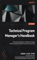 Technical Program Manager's Handbook: Empowering managers to efficiently manage technical projects and build a successful career path