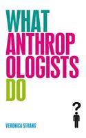 What Anthropologists Do