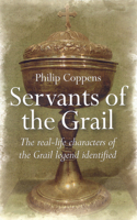 Servants of the Grail – The real–life characters of the Grail legend identified