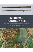 Medieval Handgonnes: The first black powder infantry weapons(Weapon)