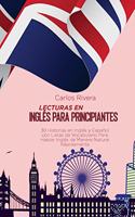 Lecturas en Inglés para Principiantes: 30 Historias en Inglés y Español con Listas de Vocabulario Para Hablar Inglés de Manera Natural Rápidamente