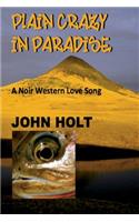 Plain Crazy in Paradise: A Noir Western Love Song(3 Examinations of Paradise)