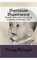 Serious Business: Short, Dumb, But Entertaining Stories from My Life: Short, Dumb, But Entertaining Stories from My Life