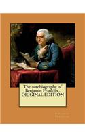 The autobiography of Benjamin Franklin . ORIGINAL EDITION