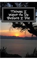 Things I Want to Do Before I Die