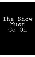 The Show Must Go On: Notebook, 150 lined pages, softcover, 6 x 9