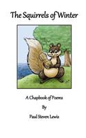 The Squirrels of Winter: A Chapbook of Poems