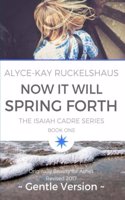 Now It Will Spring Forth (Gentle Version): (Originally Beauty For Ashes, Revised 2017)(1 Isaiah Cadre)