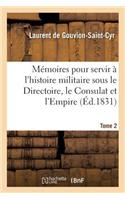 Mémoires Pour Servir À l'Histoire Militaire Sous Le Directoire, Le Consulat Et l'Empire. Tome 2