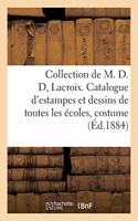 Collection de M. D. D, Lacroix. Catalogue d'Estampes Et Dessins de Toutes Les Écoles, Relatifs Au