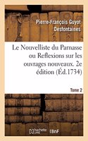 Le Nouvelliste Du Parnasse Ou Reflexions Sur Les Ouvrages Nouveaux. 2e Édition. Tome 2