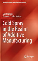 Cold Spray in the Realm of Additive Manufacturing