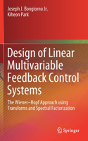 Design of Linear Multivariable Feedback Control Systems: The Wiener-Hopf Approach Using Transforms and Spectral Factorization