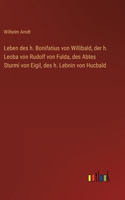 Leben des h. Bonifatius von Willibald, der h. Leoba von Rudolf von Fulda, des Abtes Sturmi von Eigil, des h. Lebnin von Hucbald