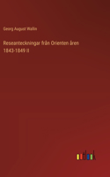 Reseanteckningar från Orienten åren 1843-1849 II