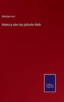 Rebecca oder das jüdische Weib