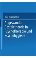 Angewandte Gestalttheorie in Psychotherapie Und Psychohygiene