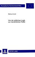 Von der goettlichen Logik zur menschlichen Politik