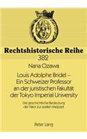 Louis Adolphe Bridel - Ein Schweizer Professor an Der Juristischen Fakultaet Der Tokyo Imperial University