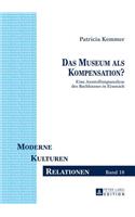 Das Museum als Kompensation?