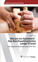 Warum ins Handwerk? - Das Berufswahlverhalten junger Frauen