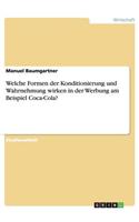 Welche Formen der Konditionierung und Wahrnehmung wirken in der Werbung am Beispiel Coca-Cola?