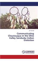 Communicating Chautauqua in the Ohio Valley Sandusky Indian Evolution