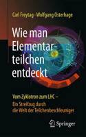 Wie man Elementarteilchen entdeckt: Vom Zyklotron zum LHC - ein Streifzug durch die Welt der Teilchenbeschleuniger(German)