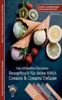 ultimative Eiscreme-Rezeptbuch für deine NINJA Creami & Creami Deluxe: 99 leckere, erprobte Rezepte für Eiscremes und Sorbets