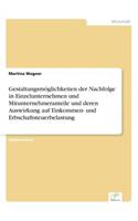 Gestaltungsmöglichkeiten der Nachfolge in Einzelunternehmen und Mitunternehmeranteile und deren Auswirkung auf Einkommen- und Erbschaftsteuerbelastung